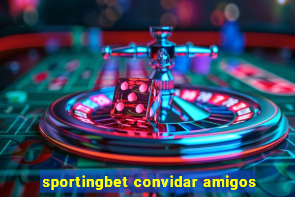 sportingbet convidar amigos