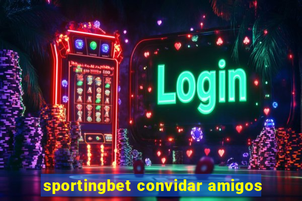 sportingbet convidar amigos