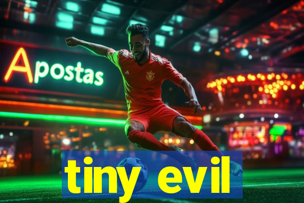 tiny evil