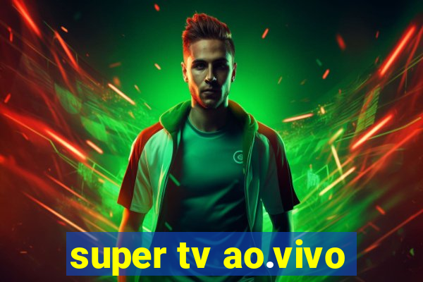 super tv ao.vivo