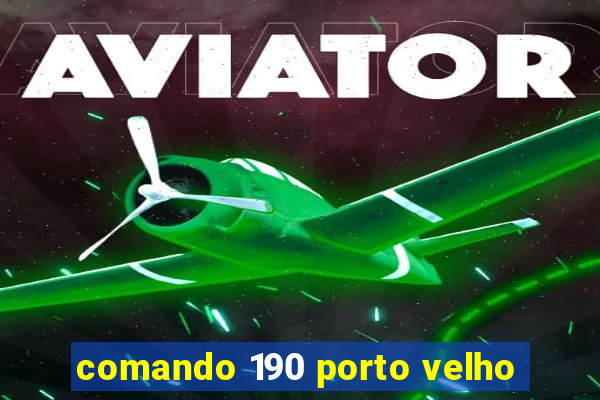 comando 190 porto velho