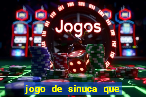 jogo de sinuca que ganha dinheiro de verdade