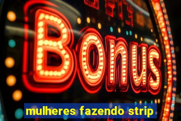 mulheres fazendo strip