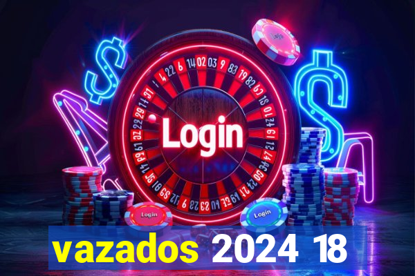 vazados 2024 18