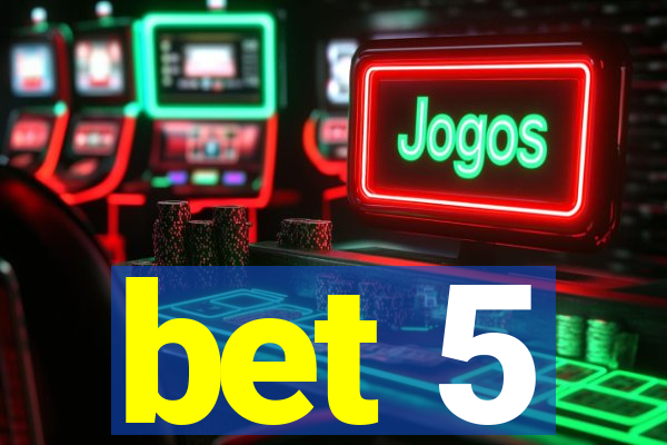 bet 5