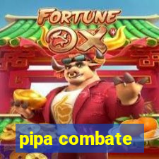 pipa combate