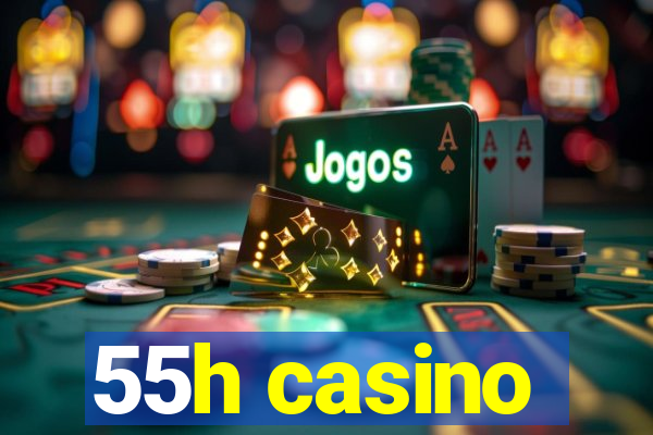 55h casino