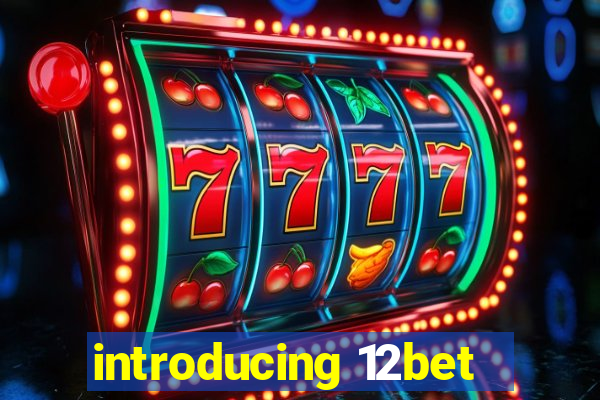 introducing 12bet