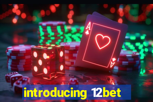 introducing 12bet