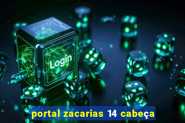 portal zacarias 14 cabeça