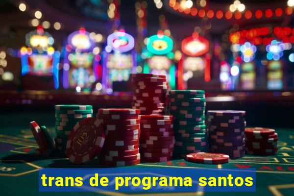 trans de programa santos