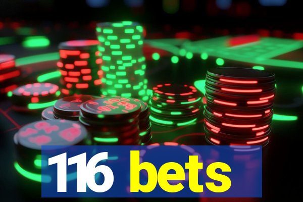 116 bets