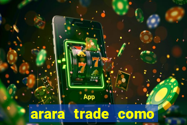 arara trade como ganhar dinheiro