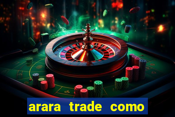 arara trade como ganhar dinheiro