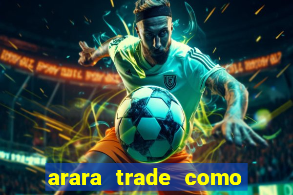 arara trade como ganhar dinheiro