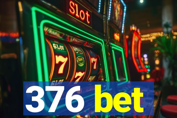 376 bet