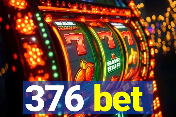 376 bet