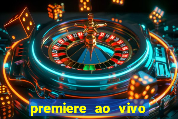 premiere ao vivo hoje gratis