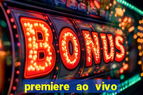 premiere ao vivo hoje gratis