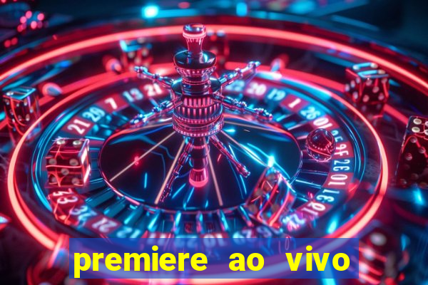 premiere ao vivo hoje gratis