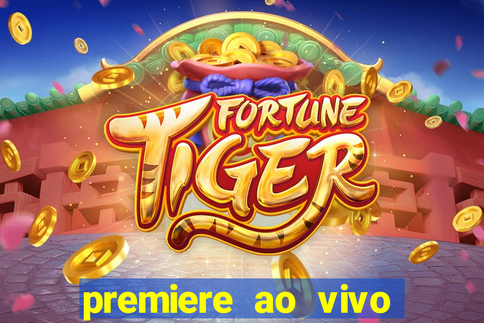 premiere ao vivo hoje gratis