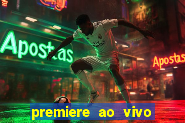 premiere ao vivo hoje gratis