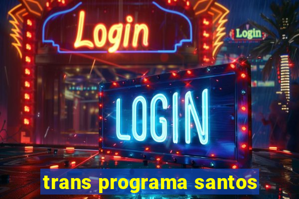 trans programa santos