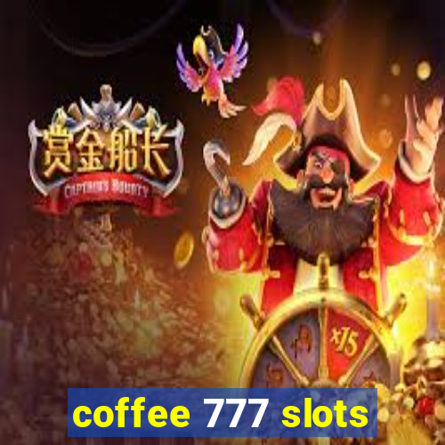 coffee 777 slots