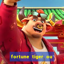 fortune tiger ou fortune ox