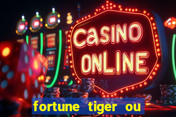 fortune tiger ou fortune ox