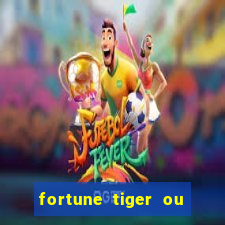 fortune tiger ou fortune ox