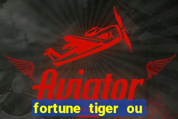 fortune tiger ou fortune ox