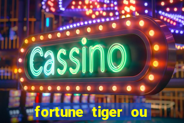 fortune tiger ou fortune ox