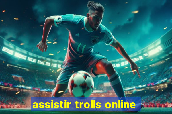 assistir trolls online