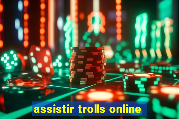 assistir trolls online