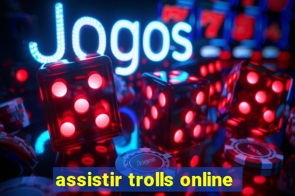 assistir trolls online