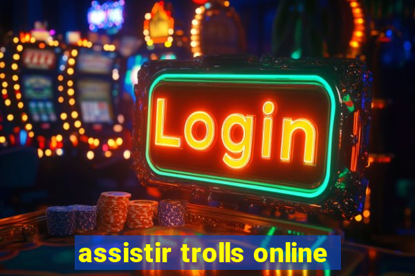 assistir trolls online