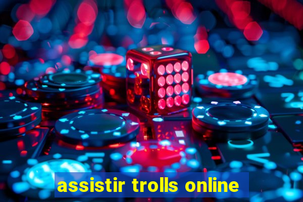 assistir trolls online