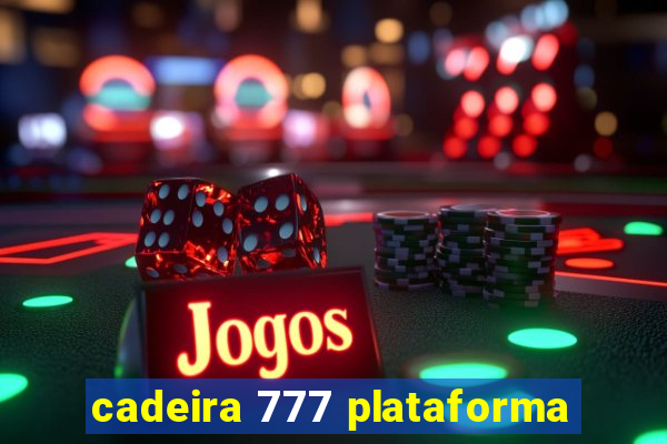 cadeira 777 plataforma