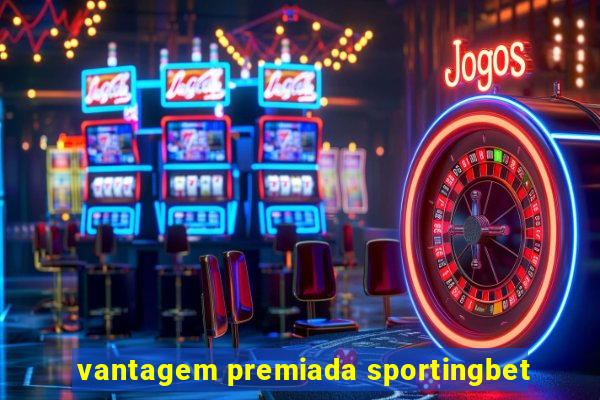 vantagem premiada sportingbet