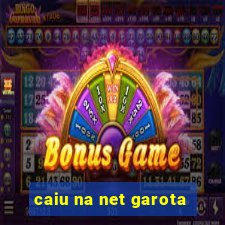 caiu na net garota