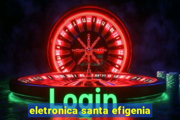 eletronica santa efigenia