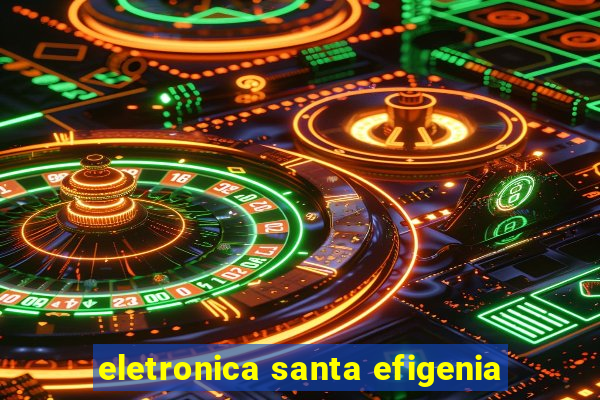 eletronica santa efigenia