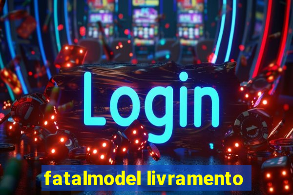 fatalmodel livramento