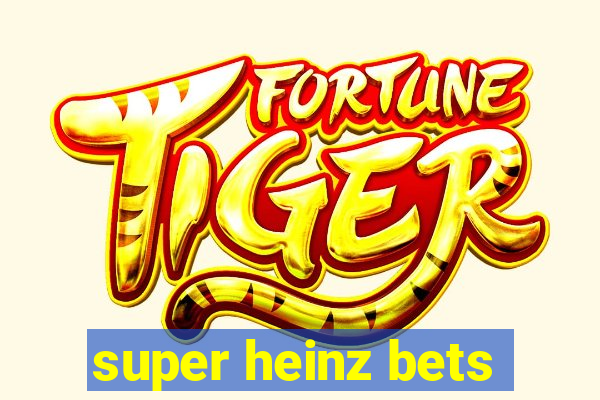 super heinz bets