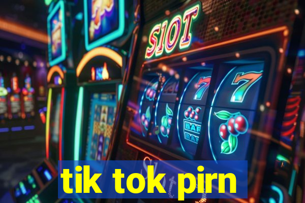 tik tok pirn