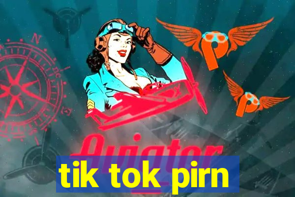 tik tok pirn