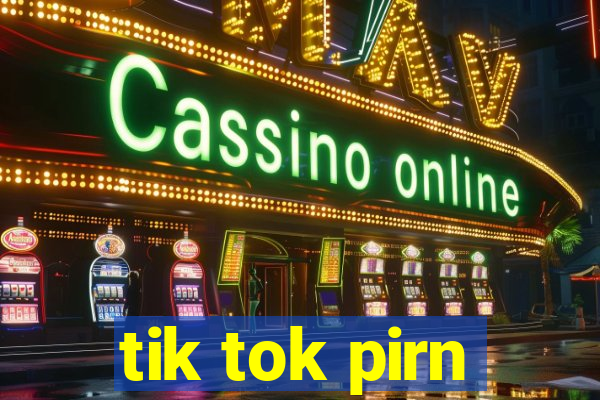 tik tok pirn