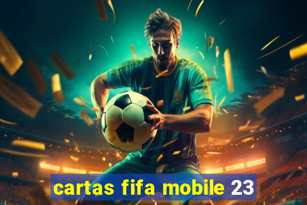 cartas fifa mobile 23