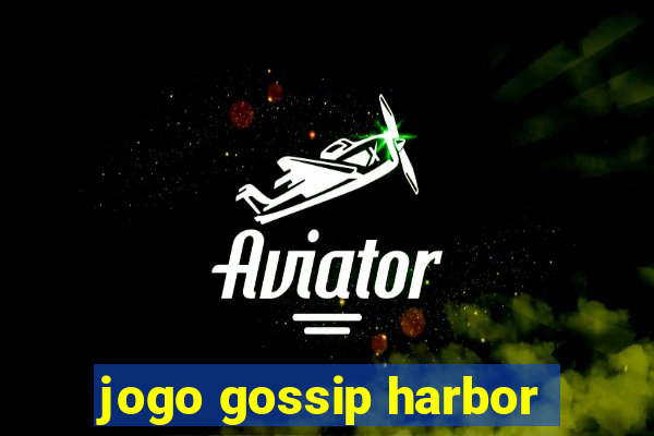 jogo gossip harbor